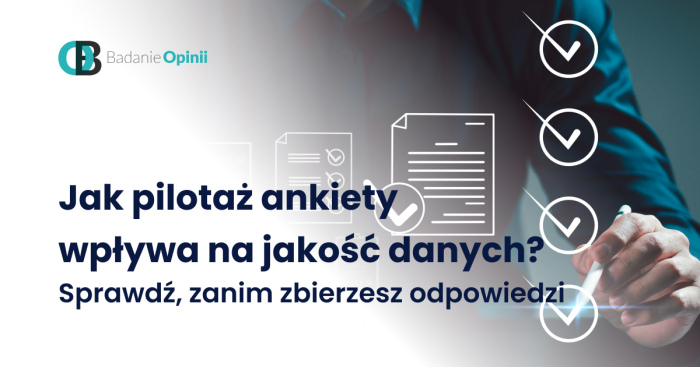 Jak pilotaż ankiety wpływa na jakość danych? Sprawdź, zanim zbierzesz odpowiedzi