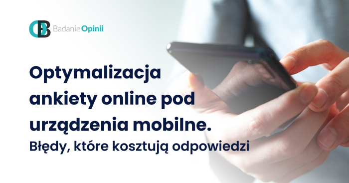 Optymalizacja ankiety online pod urządzenia mobilne. Błędy, które kosztują odpowiedzi