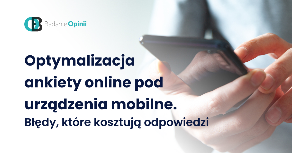 Optymalizacja ankiety online pod urządzenia mobilne. Błędy, które kosztują odpowiedzi