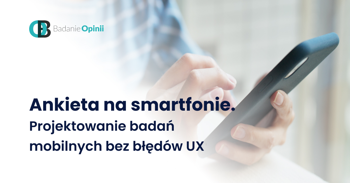 Ankieta na smartfonie. Projektowanie badań mobilnych bez błędów UX