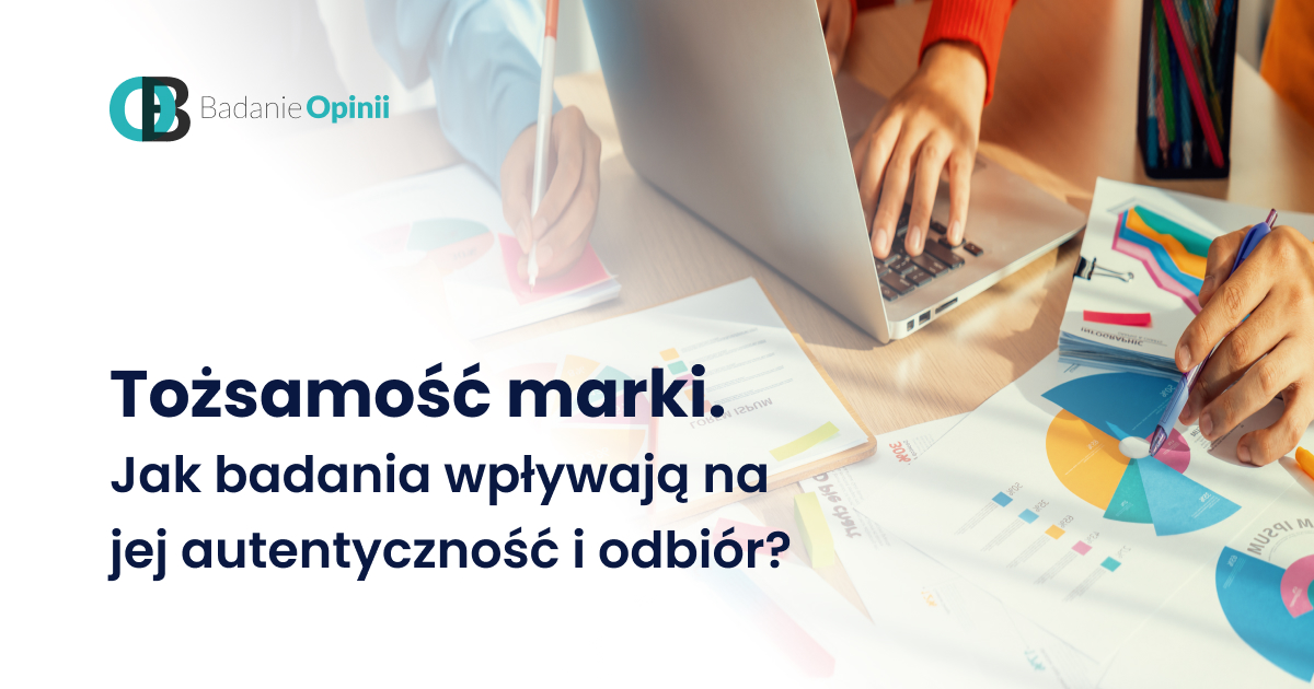 Tożsamość marki. Jak badania wpływają na jej autentyczność i odbiór?