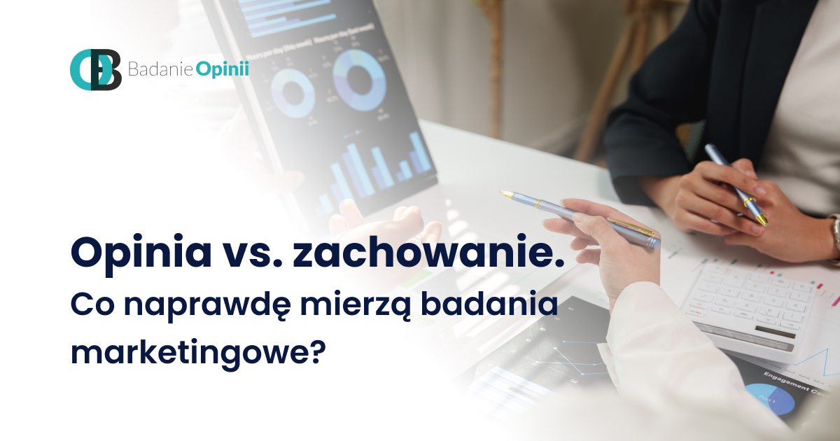 Opinia vs. zachowanie. Co naprawdę mierzą badania marketingowe?